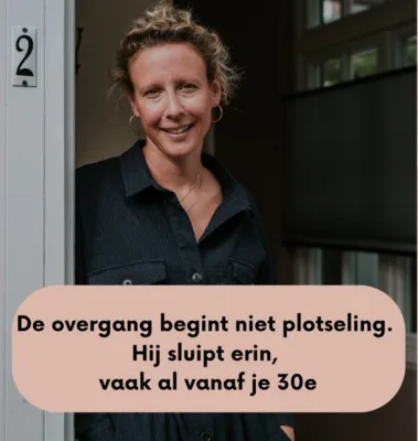 De overgang begint niet plotseling. Hij sluipt erin, vaak al vanaf je 30e